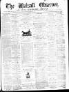 Walsall Observer Saturday 01 November 1873 Page 1