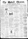 Walsall Observer Saturday 29 November 1873 Page 1