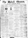Walsall Observer Saturday 06 December 1873 Page 1