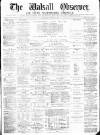 Walsall Observer Saturday 10 October 1874 Page 1