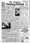Coventry Evening Telegraph Tuesday 12 April 1949 Page 1