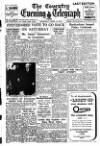 Coventry Evening Telegraph Thursday 14 April 1949 Page 1