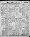 Liverpool Evening Express Monday 08 April 1889 Page 1