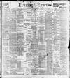 Liverpool Evening Express Saturday 04 March 1899 Page 1