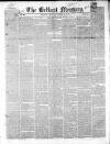 Belfast Mercury Thursday 15 April 1852 Page 1