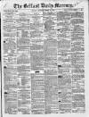 Belfast Mercury Saturday 22 March 1856 Page 1