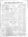 Belfast Mercury Monday 14 June 1858 Page 1