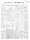 Belfast Mercury Saturday 31 July 1858 Page 1