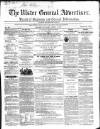 Ulster General Advertiser, Herald of Business and General Information Saturday 02 April 1859 Page 1