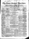 Ulster General Advertiser, Herald of Business and General Information Saturday 13 August 1859 Page 1