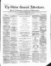 Ulster General Advertiser, Herald of Business and General Information Saturday 24 March 1860 Page 1