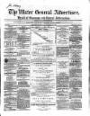 Ulster General Advertiser, Herald of Business and General Information Saturday 13 October 1860 Page 1