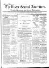 Ulster General Advertiser, Herald of Business and General Information Saturday 15 February 1862 Page 1