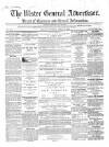 Ulster General Advertiser, Herald of Business and General Information Saturday 18 April 1863 Page 1