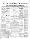 Ulster General Advertiser, Herald of Business and General Information Saturday 30 May 1863 Page 1