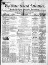 Ulster General Advertiser, Herald of Business and General Information Saturday 09 January 1864 Page 1