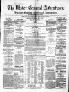 Ulster General Advertiser, Herald of Business and General Information Saturday 07 May 1864 Page 1