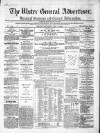 Ulster General Advertiser, Herald of Business and General Information Saturday 14 May 1864 Page 1