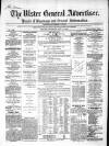 Ulster General Advertiser, Herald of Business and General Information Saturday 21 May 1864 Page 1
