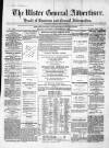 Ulster General Advertiser, Herald of Business and General Information Saturday 03 December 1864 Page 1