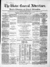 Ulster General Advertiser, Herald of Business and General Information Saturday 17 December 1864 Page 1