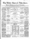 Ulster General Advertiser, Herald of Business and General Information Saturday 08 April 1865 Page 1