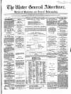 Ulster General Advertiser, Herald of Business and General Information Saturday 06 May 1865 Page 1