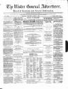 Ulster General Advertiser, Herald of Business and General Information Saturday 07 April 1866 Page 1