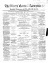 Ulster General Advertiser, Herald of Business and General Information Saturday 12 May 1866 Page 1