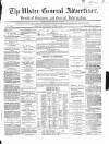 Ulster General Advertiser, Herald of Business and General Information Saturday 02 June 1866 Page 1