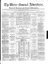Ulster General Advertiser, Herald of Business and General Information Saturday 08 December 1866 Page 1
