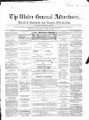 Ulster General Advertiser, Herald of Business and General Information Saturday 27 April 1867 Page 1