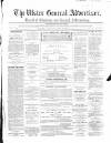 Ulster General Advertiser, Herald of Business and General Information Saturday 22 June 1867 Page 1