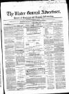 Ulster General Advertiser, Herald of Business and General Information Saturday 20 February 1869 Page 1