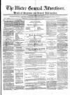 Ulster General Advertiser, Herald of Business and General Information Saturday 26 March 1870 Page 1