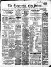 Tipperary Free Press Friday 12 April 1867 Page 1
