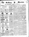 Galway Mercury, and Connaught Weekly Advertiser Friday 07 March 1845 Page 1