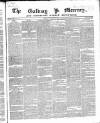 Galway Mercury, and Connaught Weekly Advertiser Saturday 04 April 1846 Page 1