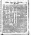 Dublin Mercantile Advertiser, and Weekly Price Current Friday 15 May 1863 Page 1
