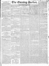 Dublin Evening Packet and Correspondent Saturday 16 August 1828 Page 1