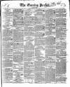 Dublin Evening Packet and Correspondent Tuesday 24 April 1838 Page 1