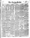 Dublin Evening Packet and Correspondent Tuesday 01 May 1838 Page 1