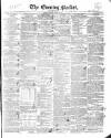 Dublin Evening Packet and Correspondent Tuesday 21 April 1840 Page 1