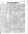 Dublin Evening Packet and Correspondent Tuesday 28 March 1843 Page 1