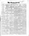 Dublin Evening Packet and Correspondent Saturday 01 April 1843 Page 1