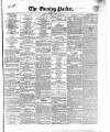 Dublin Evening Packet and Correspondent Tuesday 25 April 1843 Page 1