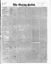 Dublin Evening Packet and Correspondent Thursday 22 February 1844 Page 1