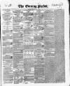 Dublin Evening Packet and Correspondent Saturday 18 May 1844 Page 1