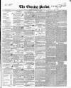 Dublin Evening Packet and Correspondent Saturday 13 July 1844 Page 1