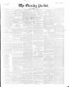 Dublin Evening Packet and Correspondent Tuesday 01 April 1851 Page 1